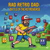 Rad Retro Dad: Battle of the Retroverse free online game